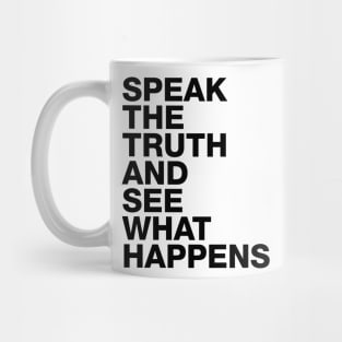 Speak The Truth And See What Happens Mug